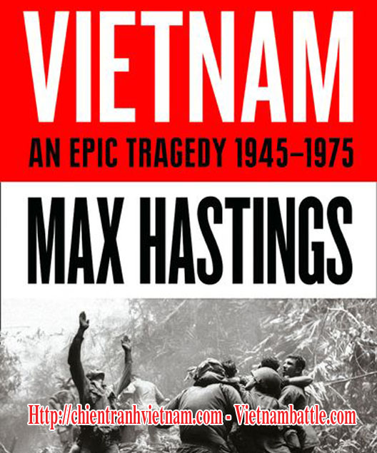 Sách : Việt Nam - Một bi kịch vĩ đại 1945-1975 Vietnam : An Epic Tragedy 1945-1975 của sir Max Hastings